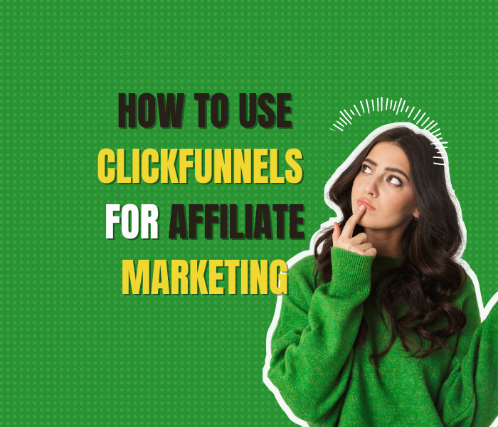 How to Use ClickFunnels for Affiliate Marketing